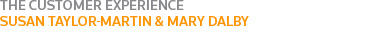 THE CUSTOMER EXPERIENCE: SUSAN TAYLOR MARTIN & MARY DALBY