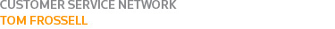 CUSTOMER SERVICES NETWORK: TOM FROSSELL